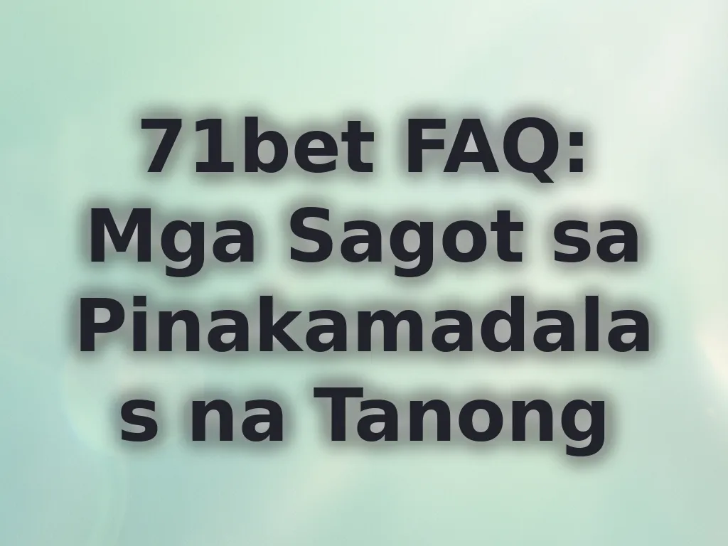 71bet FAQ Guide